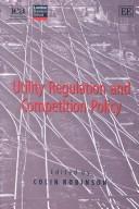 Utility regulation and competition policy by Institute of Economic Affairs (Great Britain)