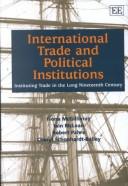 Cover of: International Trade and Political Institutions: Instituting Trade in the Long 19th Century (Elgar Monographs)