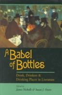 Cover of: A Babel of Bottles: Drink, Drinkers & Drinking Places in Literature
