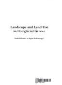 Cover of: Landscape And Land Use in Postglacial Greece (Sheffield Studies in Aegean Archaeology)