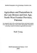 Cover of: Agriculture and Pastoralism in the Late Bronze and Iron Age, North West Frontier Province, Pakistan | Ruth Young