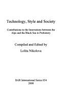 Cover of: Technology, Style and Society: Contributions to the Innovations Between the Alps and the Black Sea in Prehistory (Bar International Series)