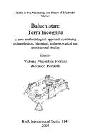 Cover of: Baluchistan: Terra Incognita: A New Methodological Approach Combining Archaeological, Historical, Anthropological and Architectural (Studies in the Archaeology and History of Baluchistan)
