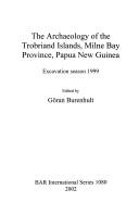 Cover of: The archaeology of the Trobriand Islands, Milne Bay Province, Papua New Guinea: excavation season 1999