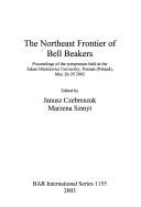Cover of: The Northeast Frontier of Bell Beakers: Proceedings of the Symposium Held at the Adam Mickiewicz University, Poznan (Poland), May 26-29 2002 (Bar International Series)