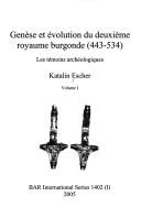Cover of: Genese Et Evolution Du Deuxieme Royaume Burgonde (443-534): Les Temoins Archeologiques (Bar International) by Katalin Escher