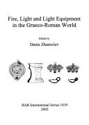 Cover of: Fire, light and light equipment in the Graeco-Roman world by edited by Denis Zhuravlev.