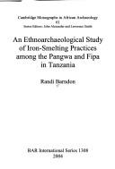An Ethnoarchaeological Study of Iron-Smelting Practices Among the Pangwa and Fipa in Tanzania by Randi Barndon