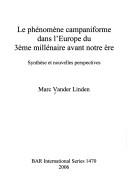 Cover of: Le Phenomene Campaniforme Dans L'Europe Du 3eme Millenaire Avant Notre Ere by Marc Vander Linden