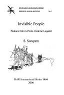 Cover of: Invisible People: Pastoral Life in Proto-Historic Gujarat (BAR International Series)