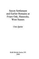 Cover of: Saxon Settlement and Earlier Remains at Friars Oak, Hassocks, West Sussex (British Archaeological Reports (BAR) British S.)