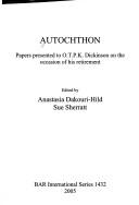 Cover of: AUTOCHTHON: PAPERS PRESENTED TO O.T.P.K. DICKINSON ON THE OCCASION OF HIS..; ED. BY ANASTASIA DAKOURI-HILD. by 