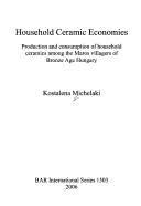 Cover of: Household Ceramic Economies: Production and Consumption of Household Ceramics Among the Maros Villagers of Bronze Age Hungary (British Archaeological Reports International)