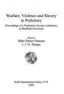 Cover of: Warfare, Violence and Slavery in Prehistory: Proceedings of a Prehistoric Society Conference at Sheffield University