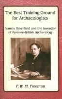 Cover of: best training-ground for archaeologists: Francis Haverfield and the invention of Romano-British archaeology
