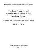 Cover of: The Late Neolithic and Chalcolithic Periods in the Southern Levant (British Archaeological Reports (BAR) International S.) by Jaimie L. Lovell