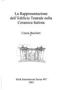 La Rappresentazione Dell'Edificio Teatrale Nella Ceramica Italiota (British Archaeological Reports (BAR) International S.) by Cinzia Bacilieri