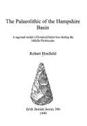 Cover of: palaeolithic of the Hampshire Basin: a regional model of hominid behaviour during the Middle Pleistocene