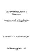 Cover of: Slavery from Known to Unknown: A Comparative Study of Slavery in Ancient Greek Poleis and Ancient Sri Lanka (Bar International)