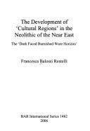 Cover of: The Development of 'Cultural Regions' in the Neolithic of the Near East: The 'Dark Faced Burnished Ware Horizon' (Bar International)