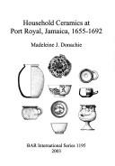 Cover of: Household Ceramics at Port Royal, Jamaica, 1655-1692