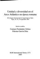 Unidad y diversidad en el Arco Atlántico en época romana by Coloquio Internacional de Arqueología en Gijón (3rd 2002 Gijón, Spain)