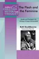 Flesh and the Feminine, The by Ruth Gouldbourne