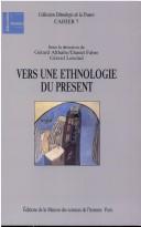 Cover of: Vers une ethnologie du présent by sous la direction de Gérard Althabe, Daniel Fabre, Gérard Lenclud