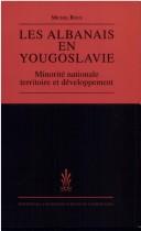 Cover of: Albanais en Yougoslavie: minorité nationale, territoire et développement