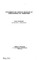 Dynamique de l'espace français et aménagement du territoire by Rochefort Michel