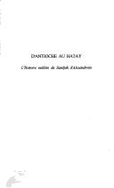 Cover of: D'Antioche à Hatay - L'histoire oubliée du sandjack d'Alexandrette. Nationalisme turc contre nationalisme arabe by Michel Gilquin