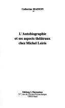 Cover of: L'autobiographie et ses aspects théâtraux chez Michel Leiris