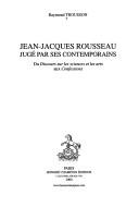 Cover of: Jean-Jacques Rousseau jugé par ses contemporains du Discours sur les sciences et les arts aux Confessions
