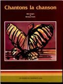Cover of: Chantons la chanson: enregistrements, transcriptions et commentaires de chansons et de pièces instrumentales