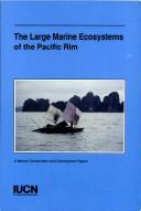 Cover of: The Large Marine Ecosystems of the Pacific Rim: A Report of a Symposium Held in Qingdao People's Republic of China 8-11 October 1994 (Marine Conservation & Development Report)