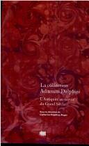 Cover of: La collection Ad usum Delphini. L'antiquité au manoir du Grand Siècle.