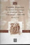 Cover of: Coalition, dispersion: un moment démocratique en Afrique de l'Ouest "francophone", 1988-1996