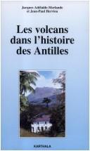 Cover of: Les Volcans dans l'histoire des Antilles