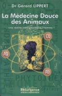 Cover of: La médecine douce des animaux et ce que l'homme peut en apprendre by Docteur Gérard Lippert, Docteur Gérard Lippert