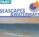 Cover of: Seascapes & Waterways: Paint