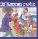 Cover of: Les fantaisies d'Adèle by Robert N Munsch, Robert N Munsch