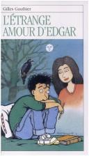 Cover of: L'Etrange Amour D'Edgar by Gilles Gauthier