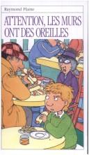 Cover of: Attention, Les Murs Ont Des Oreilles by Raymond Plante