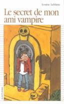 Cover of: Le Secret De Mon Ami Vampire by Louise Leblanc