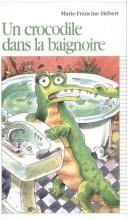 Cover of: UN Crocodile Dans LA Baignoire by Marie-Francine Hebert