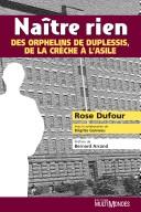 Cover of: Naitre Rien: Des Orphelins de Duplessis, de La Creche A L'Asile
