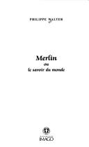 Cover of: Merlin ou le savoir du monde by Philippe Walter