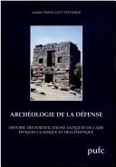 Cover of: Archéologie de la défense: histoire des fortifications antiques de Carie (époques classique et hellénistique)