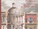 Cover of: Architectural drawings of the eighteenth century =: Les dessins d'architecture au XVIIIe siècle = I disegni di architettura nel Settecento