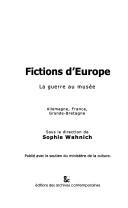 Cover of: Fictions d'Europe: la guerre au musée : Allemagne, France, Grande-Bretagne